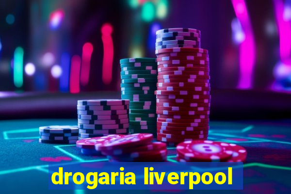 drogaria liverpool